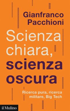 Cover Scienza chiara, scienza oscura. Ricerca pura, ricerca militare, Big Tech