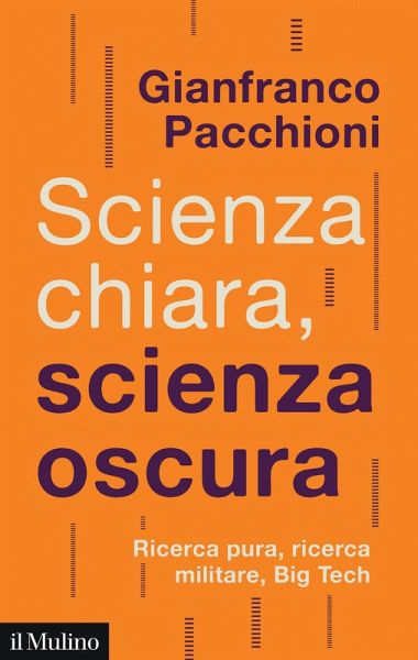 Scienza chiara, scienza oscura. Ricerca pura, ricerca militare, Big Tech