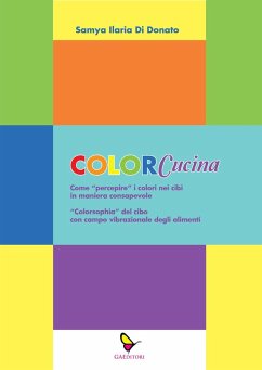 Cover ColorCucina. Come 'percepire' i colori nei cibi in maniera consapevole . 'Colorsophia' del cibo con campo vibrazionale degli alimenti