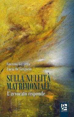Sulla nullità matrimoniale. L'avvocato risponde - De Gregorio, Lucia; Gazzella, Guerino