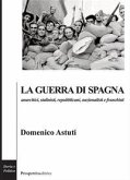 La guerra di Spagna. Anarchici, stalinisti, repubblicani, nazionalisti e franchisti La guerra di Spagna. Anarchici, stalinisti, repubblicani, nazionalisti e franchisti