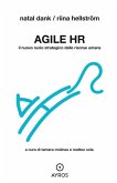 Agile HR. Il nuovo ruolo strategico delle risorse umane Agile HR. Il nuovo ruolo strategico delle risorse umane