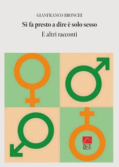 Si fa presto a dire è solo sesso e altri racconti - Bronchi, Gianfranco