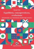 Equilibrio, consapevolezza, evoluzione. Introduzione alla Naturopatia BioPsicoQuantistica Equilibrio, consapevolezza, evoluzione. Introduzione alla Naturopatia BioPsicoQuantistica