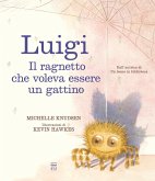 Luigi. Il ragnetto che voleva essere un gattino Luigi. Il ragnetto che voleva essere un gattino