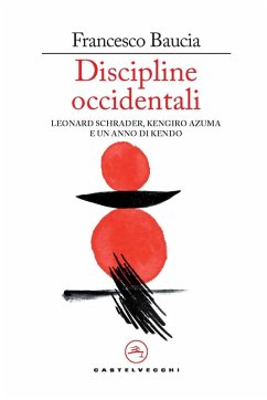Discipline occidentali. Leonard Schrader, Kengiro Azuma e un anno di kendo - Baucia, Francesco