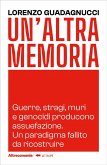 Un' altra memoria. Guerre, stragi, muri e genocidi producono assuefazione. Un paradigma fallito da ricostruire Un' altra memoria. Guerre, stragi, muri e genocidi producono assuefazione. Un paradigma fallito da ricostruire