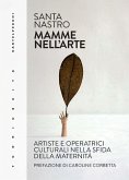 Mamme nell'arte. Artiste e operatrici culturali nella sfida della maternità Mamme nell'arte. Artiste e operatrici culturali nella sfida della maternità