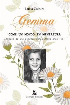 Gemma. Come un mondo in miniatura. Storia di una piccola donna degli anni '70 - Coltura, Luisa
