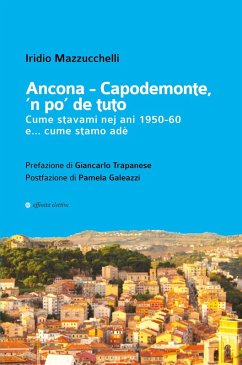 Ancona-Capodemonte, 'n po' de tuto. Cume stavami nej ani 1950-60 e... cume stamo adè - Mazzucchelli, Iridio