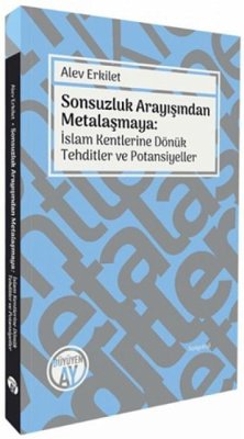 Sonsuzluk Arayisindan Metalasmaya Islam Kentlerine Dönük Tehditler ve Potansiyeller Cover Sonsuzluk Arayisindan Metalasmaya Islam Kentlerine Dönük Tehditler ve Potansiyeller