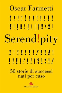 Serendipity. 50 storie di successi nati per caso - Farinetti, Oscar Serendipity. 50 storie di successi nati per caso - Farinetti, Oscar