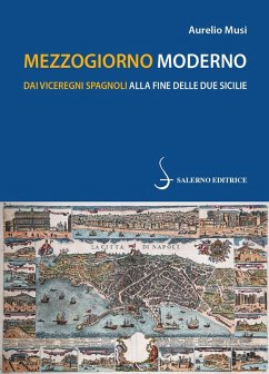Mezzogiorno moderno. Dai viceregni spagnoli alla fine delle Due Sicilie - Musi, Aurelio
