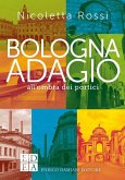 Bologna adagio. All'ombra dei portici Bologna adagio. All'ombra dei portici
