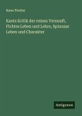 Kants Kritik der reinen Vernunft, Fichtes Leben und Lehre, Spinozas Leben und Charakter