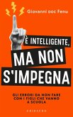 È intelligente, ma non si impegna. Gli errori da non fare con i figli che vanno a scuola