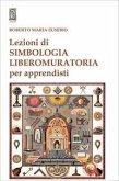Lezioni di simbologia liberomuratoria per apprendisti Lezioni di simbologia liberomuratoria per apprendisti