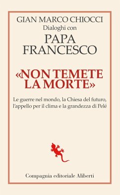 'Non temete la morte'. Dialoghi con papa Francesco. Le guerre nel mondo, la Chiesa del futuro, l'appello per il clima e la grandezza di Pelé Cover 'Non temete la morte'. Dialoghi con papa Francesco. Le guerre nel mondo, la Chiesa del futuro, l'appello per il clima e la grandezza di Pelé