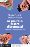 La paura di essere disconnessi. Adolescenti e dipendenza dalla rete La paura di essere disconnessi. Adolescenti e dipendenza dalla rete