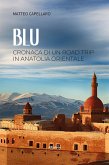 Blu. Cronaca di un road trip in Anatolia orientale Blu. Cronaca di un road trip in Anatolia orientale
