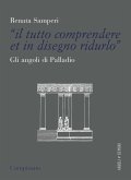 «Il tutto comprendere et in disegno ridurlo». Gli angoli di Palladio «Il tutto comprendere et in disegno ridurlo». Gli angoli di Palladio