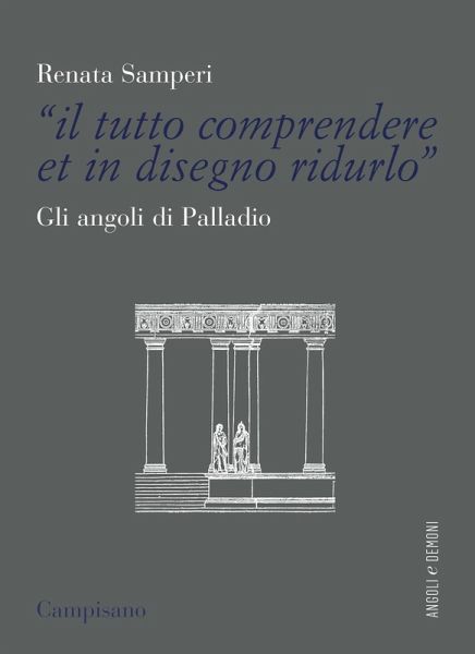 «Il tutto comprendere et in disegno ridurlo». Gli angoli di Palladio «Il tutto comprendere et in disegno ridurlo». Gli angoli di Palladio