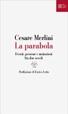 La parabola. Eventi, persone e mutazioni fra due secoli La parabola. Eventi, persone e mutazioni fra due secoli