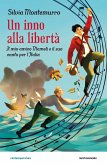 Un inno alla libertà. Il mio amico Mameli e il suo canto per l'Italia
