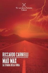 Mad Max. La strada della furia - Carnielli, Riccardo Mad Max. La strada della furia - Carnielli, Riccardo