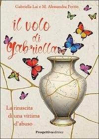 Cover Il volo di Gabriella. La rinascita di una vittima d'abuso