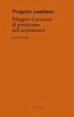 Progetto continuo. Rileggere il processo dell'architettura Progetto continuo. Rileggere il processo dell'architettura