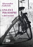 Una ex è per sempre. E altri racconti Una ex è per sempre. E altri racconti