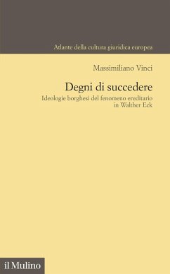 Degni di succedere. Ideologie borghesi del fenomeno ereditario in Walther Eck - Vinci, Massimiliano