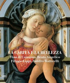 La carità e la bellezza. Tino di Camaino, Beato Angelico, Filippo Lippi, Sandro Botticelli - Zuffi, Stefano; Piraina, Domenico