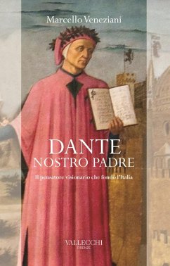 Dante, nostro padre. Il pensatore visionario che fondò l'Italia - Veneziani, Marcello Dante, nostro padre. Il pensatore visionario che fondò l'Italia - Veneziani, Marcello