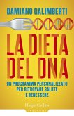 La dieta del DNA. Un programma personalizzato per ritrovare salute e benessere La dieta del DNA. Un programma personalizzato per ritrovare salute e benessere