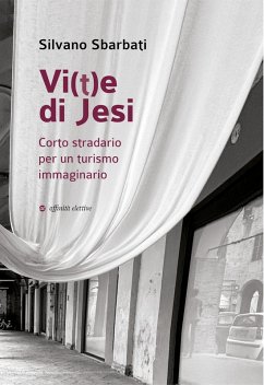 Vi(t)e di Jesi. Corto stradario per un turismo immaginario - Sbarbati, Silvano