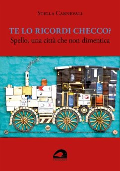 Te lo ricordi Checco? Spello, una città che non dimentica - Carnevali, Stella