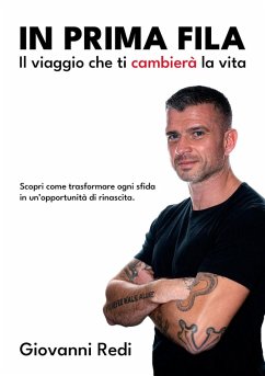 In prima fila. Il viaggio che ti cambierà la vita. Scopri come trasformare ogni sfida in un'opportunità di rinascita - Redi, Giovanni