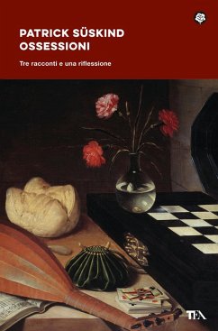 Ossessioni. Tre racconti e una riflessione - Süskind, Patrick
