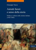 Astratti furori e senso della storia. Politica e cultura nella sinistra italiana (1945-1968) Astratti furori e senso della storia. Politica e cultura nella sinistra italiana (1945-1968)