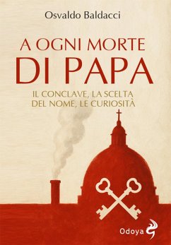 A ogni morte di papa. Il conclave. La scelta del nome. Le curiosità Cover A ogni morte di papa. Il conclave. La scelta del nome. Le curiosità