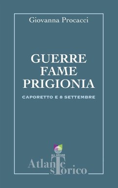 Guerre, fame, prigionia. Caporetto e 8 settembre - Procacci, Giovanna Guerre, fame, prigionia. Caporetto e 8 settembre - Procacci, Giovanna