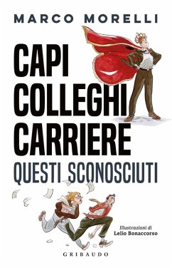 Capi, colleghi, carriere. Questi sconosciuti - Morelli, Marco