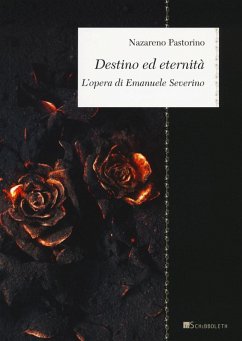 Destino ed eternità. L'opera di Emanuele Severino - Pastorino, Nazareno