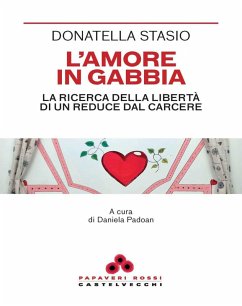 L' amore in gabbia. La ricerca della libertà di un reduce dal carcere - Stasio, Donatella