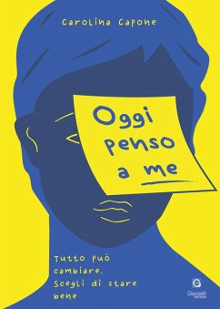 Oggi penso a me. Tutto può cambiare, scegli di stare bene - Capone, Carolina Oggi penso a me. Tutto può cambiare, scegli di stare bene - Capone, Carolina