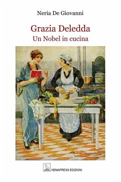 Grazia Deledda. Un Nobel in cucina - De Giovanni, Neria