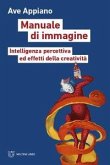 Manuale di immagine. Intelligenza percettiva ed effetti della creatività Manuale di immagine. Intelligenza percettiva ed effetti della creatività