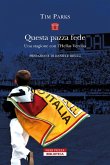 Questa pazza fede. Una stagione con l'Hellas Verona Questa pazza fede. Una stagione con l'Hellas Verona